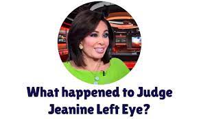 What Happened to Judge Jeanine Left Eye?